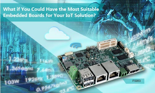 What if You Could Have the Most Suitable Embedded Boards for Your IoT Solution?