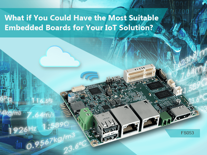 What if You Could Have the Most Suitable Embedded Boards for Your IoT Solution?